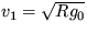 $v_1 = \sqrt{Rg_0}$
