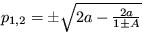 $ p_{1,2}=\pm \sqrt {2a-\frac {2a}{1\pm A}} $