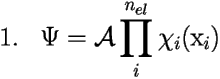 \[ 
\mbox{1.} \;\;\; \Psi = \mathcal{A} \prod_i^{n_{el}}\chi_i(\mbox{x}_i) \] 