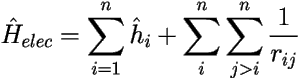 \[ \hat{H}_{elec}= \sum_{i=1}^{n} \hat{h}_i 
+ \sum_{i}^{n}\sum_{j>i}^{n} \frac{1}{r_{ij}} \] 