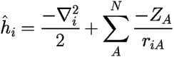 \[ 
\hat{h}_i = \frac{-\nabla_i^{2}}{2} + \sum_{A}^{N} \frac{-Z_{A}}{r_{iA}} 
 \] 